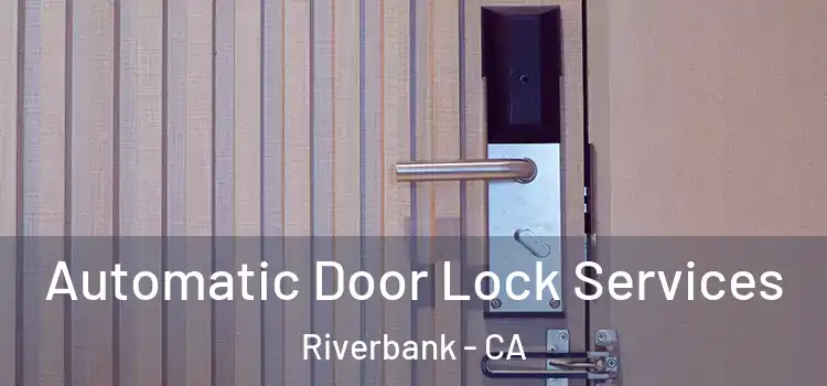  Automatic Door Lock Services Riverbank - CA