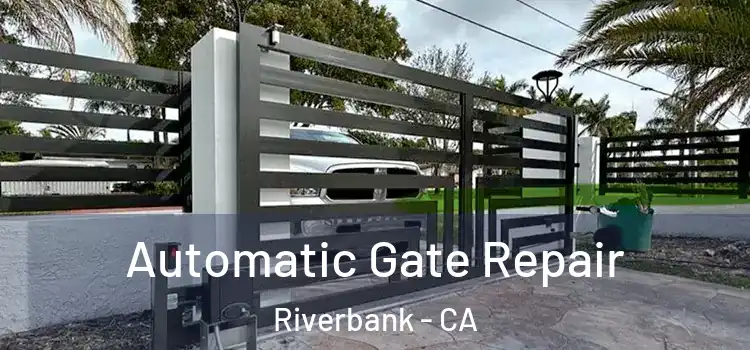 Automatic Gate Repair Riverbank - CA