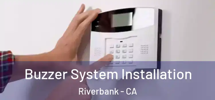  Buzzer System Installation Riverbank - CA