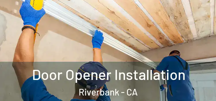  Door Opener Installation Riverbank - CA