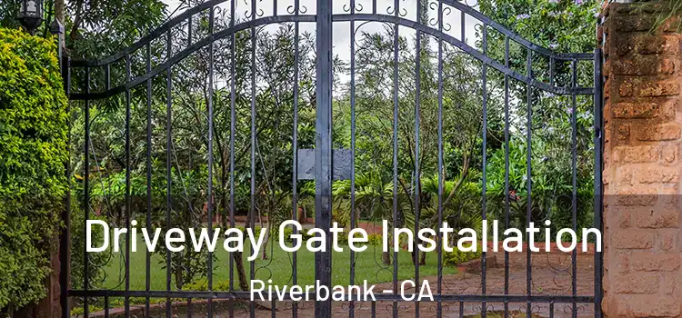 Driveway Gate Installation Riverbank - CA