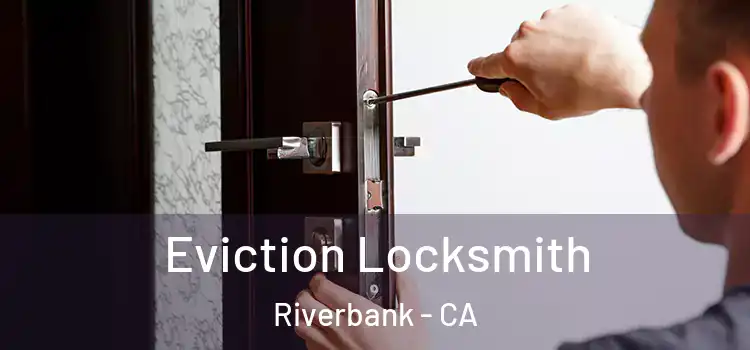  Eviction Locksmith Riverbank - CA