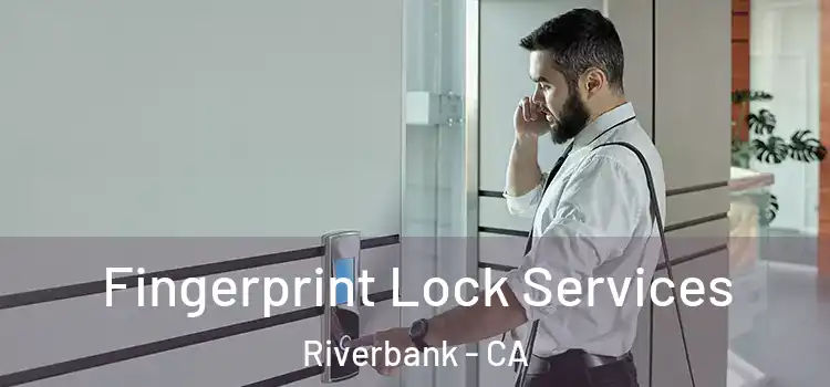  Fingerprint Lock Services Riverbank - CA