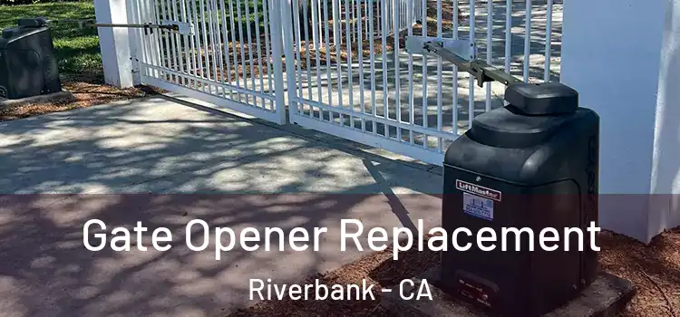 Gate Opener Replacement Riverbank - CA