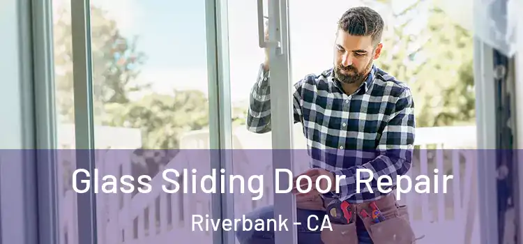 Glass Sliding Door Repair Riverbank - CA