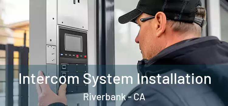  Intercom System Installation Riverbank - CA