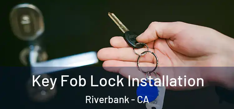  Key Fob Lock Installation Riverbank - CA