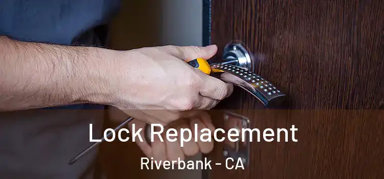  Lock Replacement Riverbank - CA