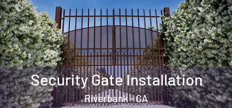  Security Gate Installation Riverbank - CA
