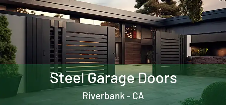  Steel Garage Doors Riverbank - CA
